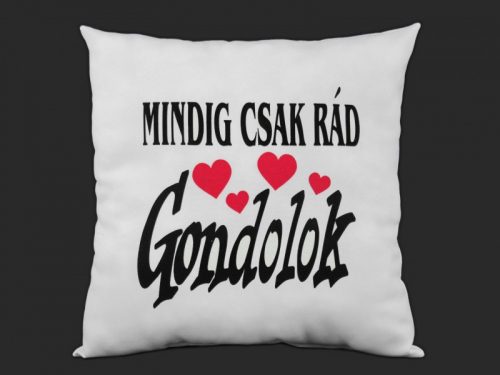 Díszpárna fehér Mindig csak rád gondolok 32cm